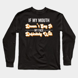 If My Mouth Doesn't Say It My Face Definitely Will - Funny Summer Sayings Quotes Sarcastic Gift Long Sleeve T-Shirt